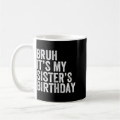 Bruh It's My Sister's Birthday Funny Birthday Brot Kaffeetasse (Links)