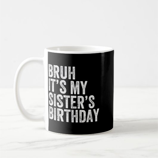 Bruh It's My Sister's Birthday Funny Birthday Brot Kaffeetasse (Links)