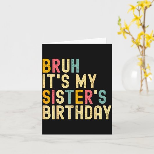 Bruh It's My Sister's Birthday Funny Birthday Brot Karte (Gelbe Blume)