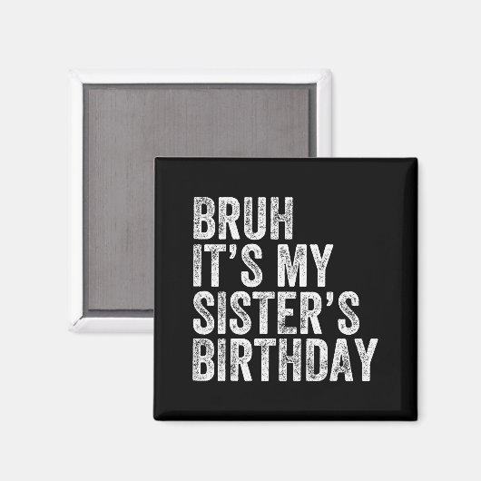 Bruh It's My Sister's Birthday Funny Birthday Brot Magnet (Vorderseite/Rückseite)