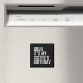 Bruh It's My Sister's Birthday Funny Birthday Brot Magnet (In Situ (Geschirrspüler))