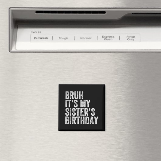 Bruh It's My Sister's Birthday Funny Birthday Brot Magnet (In Situ (Geschirrspüler))