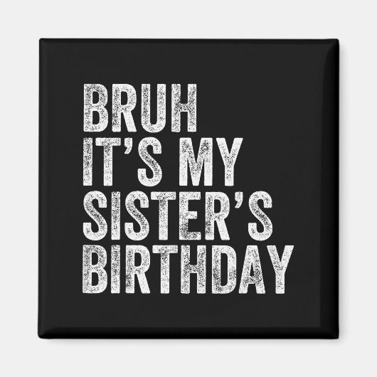 Bruh It's My Sister's Birthday Funny Birthday Brot Magnet (Vorne)