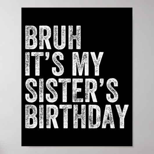 Bruh It's My Sister's Birthday Funny Birthday Brot Poster (Vorne)