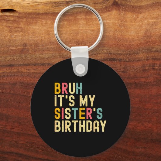 Bruh It's My Sister's Birthday Funny Birthday Brot Schlüsselanhänger (Vorderseite)