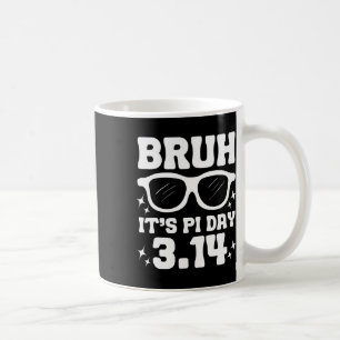 Bruh It's Pi Day 3.14-lustige Pi Day Sprichwort Ma Kaffeetasse