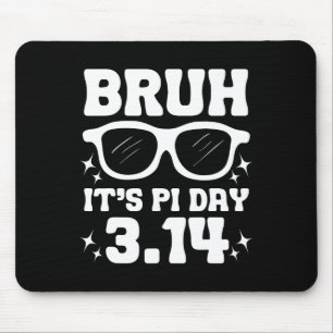 Bruh It's Pi Day 3.14-lustige Pi Day Sprichwort Ma Mousepad