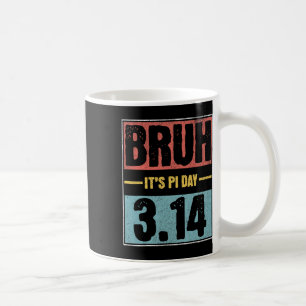 Bruh It's Pi Day Shirt Funny Pi Day Sprichwort Mat Kaffeetasse