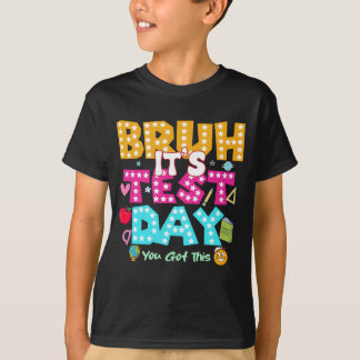 Bruh It's Test Day - Funny School Shirt