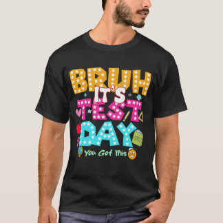 Bruh It's Test Day - Funny School Shirt