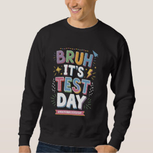 Bruh It's Test Day Funny Staar Staat Testing Day S Sweatshirt