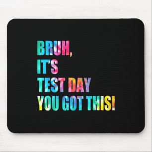 Bruh It's Test Day Got du diesen Testtag Funny Mousepad
