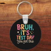 Bruh Its Test Day You Got This Testing Day Teacher Schlüsselanhänger (Vorderseite)