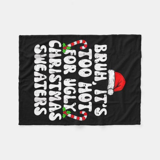 Bruh It's Too Hot For Ugly Sweaters Funny Xmas Chr Fleecedecke (Vorderseite (Horizontal))