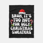 Bruh It's Too Hot For Ugly Sweaters Funny Xmas Chr Fleecedecke (Vorderseite)
