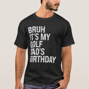 Bruh Itu2019s Mein Golf Dadu2019s Geburtstag König T-Shirt