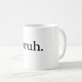 BRUH KAFFEETASSE (VorderseiteRechts)