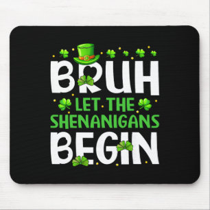 Bruh Lass Die Mätzchen Beginnen Lustiger St. Patri Mousepad