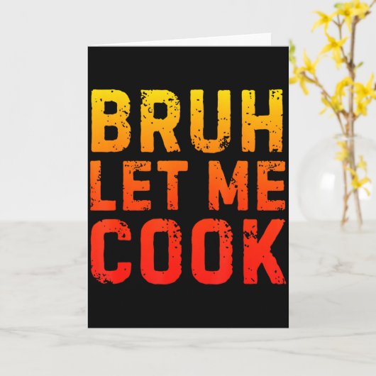 Bruh Let Me Cook Chef Saying Funny Restaurant Meme Karte (Gelbe Blume)