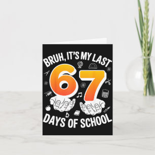 Bruh letzten 67 Tagen der Schule lustig 6 7 Meme-D Karte