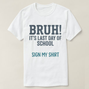 Bruh Letzter Schultag Unterschreibe Mein Shirt Zit