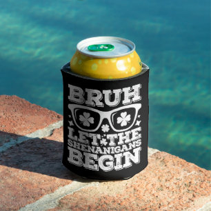 Bruh Ließ die Shenanigans Begin St Patrick's Day Dosenkühler
