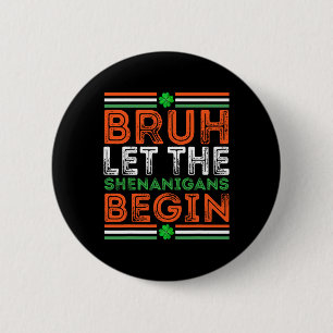 Bruh Ließ The Shenanigans Begin St Patricks Day Bo Button