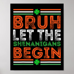 Bruh Ließ The Shenanigans Begin St Patricks Day Bo Poster