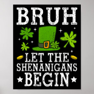 Bruh Ließ The Shenanigans Begin St Patricks Day Bo Poster