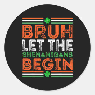 Bruh Ließ The Shenanigans Begin St Patricks Day Bo Runder Aufkleber