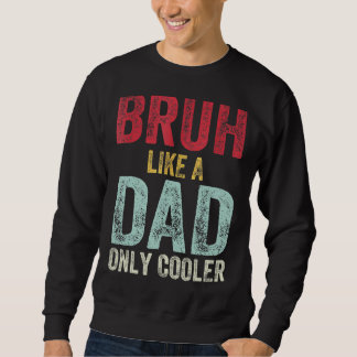 Bruh like a Vater nur Cooler Vatertag Vintag Sweatshirt