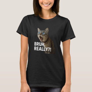 Bruh! Lustiges Katzen-Meme Sarkastisches schockier T-Shirt