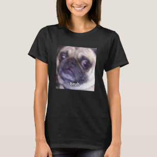 Bruh Lustiges Süßes Mops-Hund-Gesicht Unschärfe Me T-Shirt