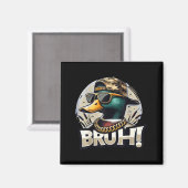 Bruh Mallard Duck Funny Duck Hunting Humor Magnet (Vorderseite/Rückseite)