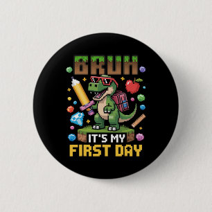 Bruh Mein erster Tag Lustiger Dinosaurier-Gamer Ck Button
