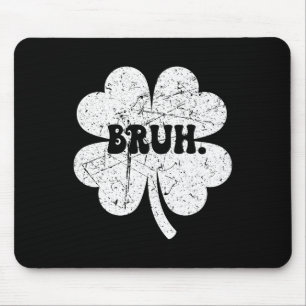 Bruh Meme Bro Kleeblatt Funny St Patricks Day Boys Mousepad