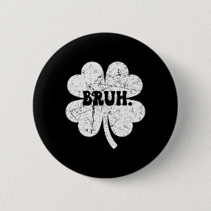 Bruh Meme Bro Shamrock Lustiger St. Patricks Tag J Button