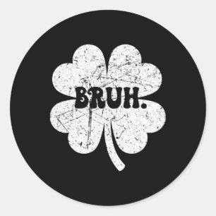 Bruh Meme Bro Shamrock Lustiger St. Patricks Tag J Runder Aufkleber
