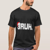 Bruh Meme Funny Christmas Holiday Teens Men Santa  T-Shirt (Vorderseite)