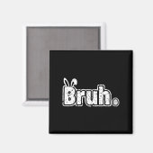 Bruh Meme Funny Sprichwort Bro Greeting Teens Boys Magnet (Vorderseite/Rückseite)