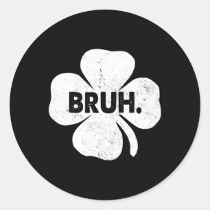 Bruh Meme Funny Sprichwort Bro Teens Boys St Patri Runder Aufkleber