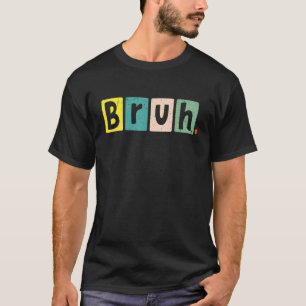 Bruh Meme Funny Sprichwort Brother Greeting Teens  T-Shirt