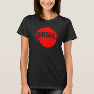 Bruh Meme Funny Sprichwort Brother Greeting Teens  T-Shirt