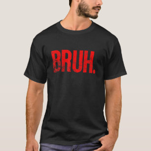 Bruh Meme Funny Sprichwort Brother Greeting Teens  T-Shirt