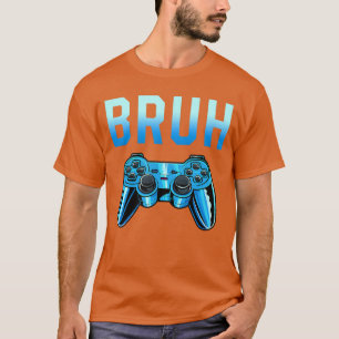 Bruh Meme Gamer Geburtstag Lustiger Spruch Brother T-Shirt