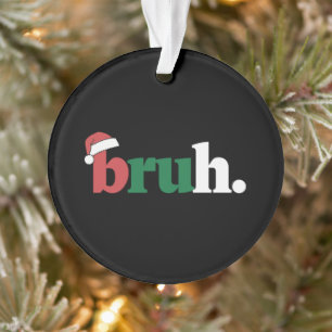 Bruh Meme Lustiger Spruch Bro Begrüßung Weihnachte Ornament