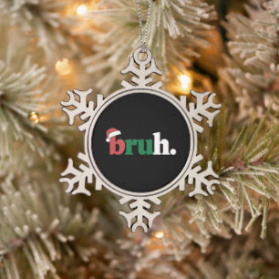 Bruh Meme Lustiger Spruch Bro Gruß Weihnachten Schneeflocken Zinn-Ornament