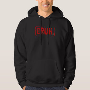 Bruh Meme Sprichwort Brother Friend Greeting Teens Hoodie