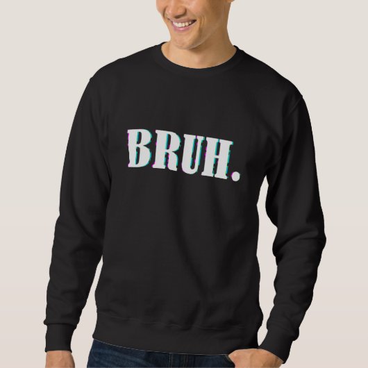Bruh Meme Sprichwort Brother Greeting Men Teens Bo Sweatshirt (Vorderseite)