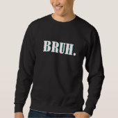 Bruh Meme Sprichwort Brother Greeting Men Teens Bo Sweatshirt (Vorderseite)
